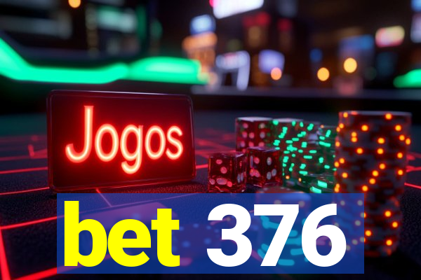 bet 376